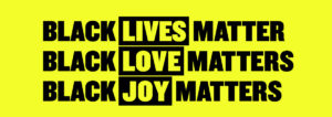 Black Lives Matter | Black Love Matters | Black Joy Matters
